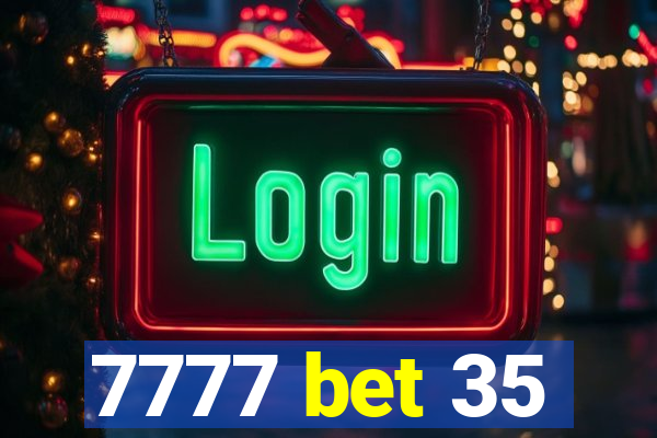 7777 bet 35